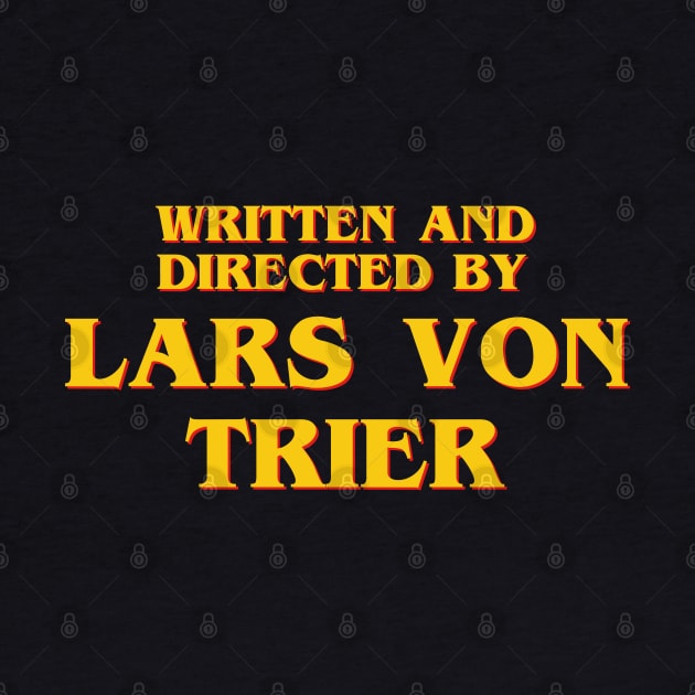 Written and Directed by Lars Von Trier by ribandcheese